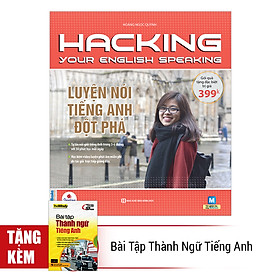 Hacking Your English Speaking - Luyện Nói Tiếng Anh Đột Phá (Tặng kèm sách Bài Tập Thành Ngữ Tiếng Anh)