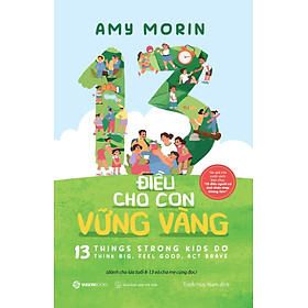13 ĐIỀU CHO CON VỮNG VÀNG – Amy Morin – Trịnh Huy Nam dịch – Saigon Books – NXB Thế Giới - 