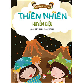 Hỏi Đáp Về Thế Giới: Thiên Nhiên Huyền Diệu