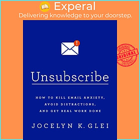Sách - Unsubscribe - How to Kill Email Anxiety, Avoid Distractions and Get REAL  by Jocelyn Glei (UK edition, paperback)