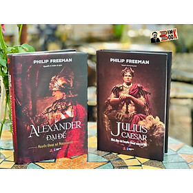 (Combo 2c – Bìa cứng áo ôm) ALEXANDER ĐẠI ĐẾ – Huyền thoại xứ Macedonia – JULIUS CAESAR – Nhà độc tài huyền thoại của La Mã – Philip Freeman – Bách Việt Book – NXB Dân trí