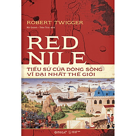 Download sách Red Nile - Tiểu Sử Của Dòng Sông Vĩ Đại Nhất Thế Giới ( Omega+ )