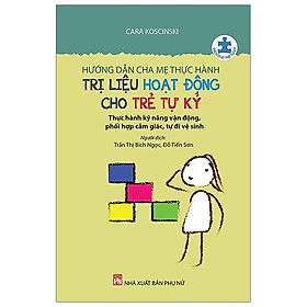 [Download Sách] Hướng Dẫn Cha Mẹ Thực Hành Trị Liệu Hoạt Động Cho Trẻ Tự Kỷ (Tái Bản 2019)