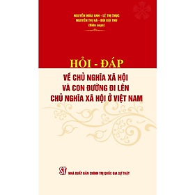 Hỏi - đáp về chủ nghĩa xã hội và con đường đi lên chủ nghĩa xã hội ở Việt Nam (bản in 2023)