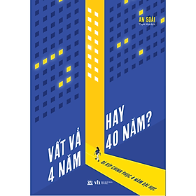 Sách Vất Vả 4 Năm Hay 40 Năm? - Bí Kíp Chinh Phục 4 Năm Đại Học