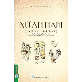 XỨ AN NAM (5/7/1885 - 4/4/1886) - Léon Prudhomme - Huỳnh Phương Bá dịch - Vietnambook