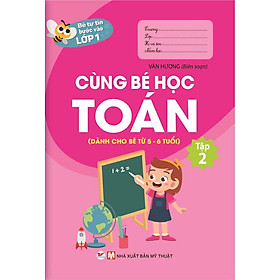 Bé Tự Tin Bước Vào Lớp 1 Cùng Bé Học Toán (Dành Cho Bé Từ 56 Tuổi) Tập 2 - Bản Quyền