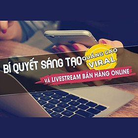 Tick Edu - Khóa Học Bí Quyết Sáng Tạo Quảng Cáo Viral Và Livestream Bán Hàng Online