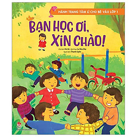 Hành trang tâm lí cho bé vào lớp 1: bạn học ơi, xin chào!
