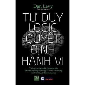 Sách  Tư duy logic, quyết định hành vi - BẢN QUYỀN