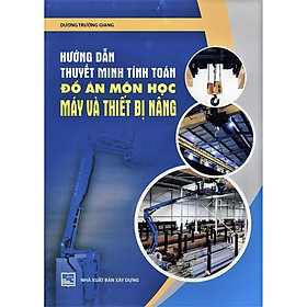 [Download Sách] Hướng Dẫn Thuyết Minh Tính Toán Đồ Án Môn Học Máy Và Thiết Bị Nâng