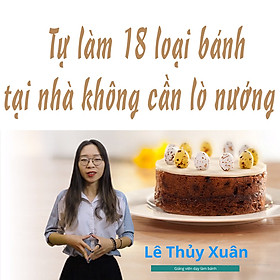 Unica - Khóa Học Tự Làm 18 Loại Bánh Tại Nhà Không Cần Lò Nướng