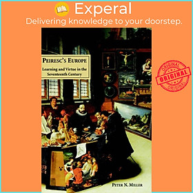 Sách - Peiresc's Europe - Learning and Virtue in the Seventeenth Century by Peter N. Miller (UK edition, hardcover)