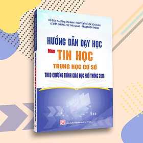 Hình ảnh sách Hướng Dẫn Dạy Học Môn Tin Học Trung Học Cơ Sở Theo Chương Trình Giáo Dục Phổ Thông Mới