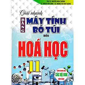 Hình ảnh Giải Nhanh Bằng Máy Tính Bỏ Túi Môn Hóa Học 11 (Tái Bản)