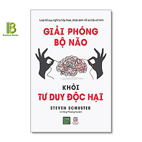 Sách - Giải Phóng Bộ Não Khỏi Tư Duy Độc Hại - Steven Schuster - 1980 Books - Tặng Kèm Bookmark Bamboo Books