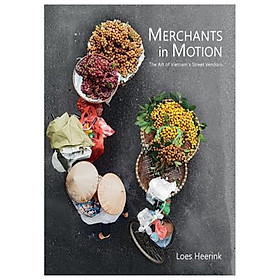 Nơi bán Merchants In Motion: The Art of Vietnam\'s Street Vendors - Giá Từ -1đ