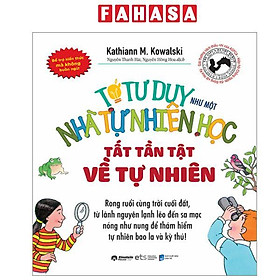 Sách - Tớ Tư Duy Như Một Nhà Tự Nhiên Học - Tất Tần Tật Về Tự Nhiên (Tái Bản 2024)