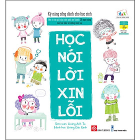 Download sách Kỹ Năng Sống Dành Cho Học Sinh - Học Nói Lời Xin Lỗi (Tái Bản)