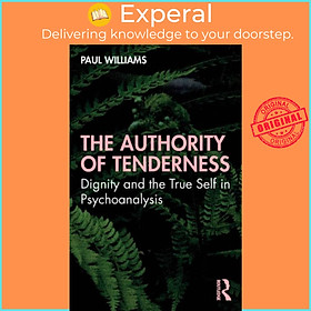 Sách - The Authority of Tenderness - Dignity and the True Self in Psychoanalysi by Paul Williams (UK edition, paperback)