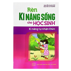 Download sách Rèn Kỹ Năng Sống Cho Học Sinh - Kĩ Năng Tự Nhận Thức