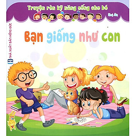 Truyện Rèn Kỹ Năng Sống Cho Bé - Bạn Giống Như Con
