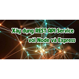 Khóa học CNTT - Xây dựng REST API Service với Node và Express UNICA.VN
