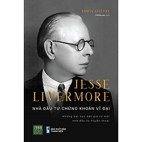 Sách  Jesse Livermore   Nhà Đầu Tư Chứng Khoán Vĩ Đại - BẢN QUYỀN