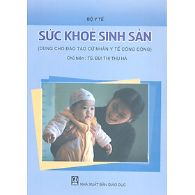 Sức khoẻ sinh sản (dùng cho đào tạo cử nhân y tế công cộng)