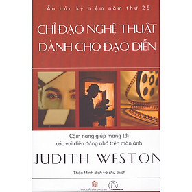Judith Weston - Chỉ đạo nghệ thuật dành cho đạo diễn - Cẩm nang giúp mang tới các vai diễn đáng nhớ trên màn ảnh - Judith Orloff
