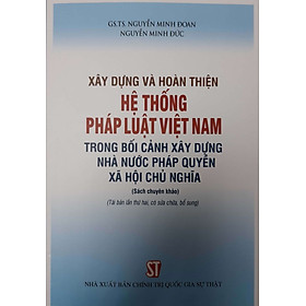 Download sách Xây Dựng Và Hoàn Thiện Hệ Thống Pháp Luật Việt Nam Trong Bối Cảnh Xây Dựng Nhà Nước Pháp Quyền Xã Hội Chủ Nghĩa (Sách chuyên khảo) (Tái bản lần thứ hai, có sửa chữa, bổ sung)