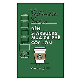 [Download Sách] Đến Starbucks Mua Cà Phê Cốc Lớn (Tái Bản 2017)(Tặng Kèm Bookmark Tiki)