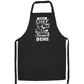 Tạp Dề Làm Bếp In Hình I'M A Chef Don'T Stop When I'M Tired I Stop When I'M Done