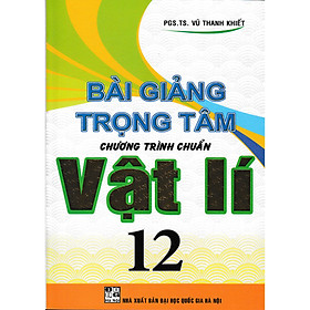 [Download Sách] Bài Giảng Trọng Tâm Chương Trình Chuẩn Vật Lý 12 