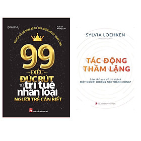 Combo Kĩ Năng Tư Duy, Nghệ Thuật Xây Dựng Cuộc Đời Ý Nghĩa: 99 Điều Đúc Rút Từ Trí Tuệ Nhân Loại Người Trẻ Cần Biết + Tác Động Thầm Lặng