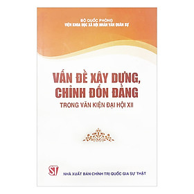 [Download Sách] Vấn Đề Xây Dựng, Chỉnh Đốn Đảng Trong Văn Kiện Đại Hội XII