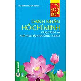 [Download Sách] Học Và Làm Theo Bác – Danh Nhân Hồ Chí Minh_Cuộc Đời Và Những Chặng Đường Lịch Sử