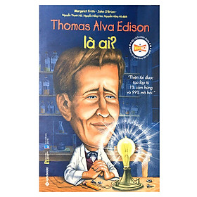 Bộ Sách Chân Dung Những Người Làm Thay Đổi Thế Giới – Thomas Alva Edison Là Ai? (Tái Bản 2018)