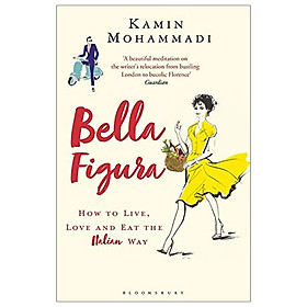 [Download Sách] Bella Figura: How To Live, Love And Eat The Italian Way