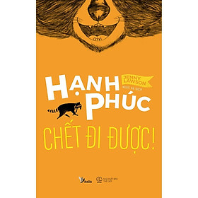 Download sách Sách - Hạnh Phúc Chết Đi Được! (tặng kèm bookmark)