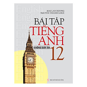 Bài Tập Tiếng Anh Lớp 12 ( Không Đáp Án)