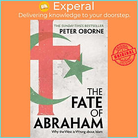 Sách - The Fate of Abraham : Why the West is Wrong about Islam by Peter Oborne (UK edition, paperback)