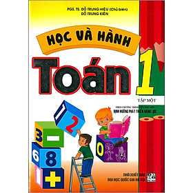 Học Và Hành Toán  1 Tập Một (Theo Chương Trình Tiểu Học Mới Định Hướng Phát Triển Năng Lực) ( Tái Bản)