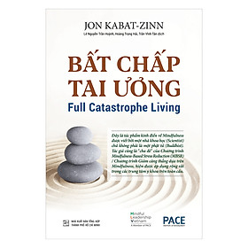 Hình ảnh Sách PACE Books - Bất chấp tai ương (Full Catastrophe Living) - Jon Kabat- Zinn