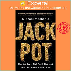 Sách - Jackpot : How the Super-Rich Really Live-and How Their Wealth Harms U by Michael Mechanic (US edition, paperback)