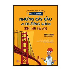 Sách Khoa Học Diệu Kì - Những Cây Cầu Và Đường Hầm - Nghệ Thuật Xây Dựng