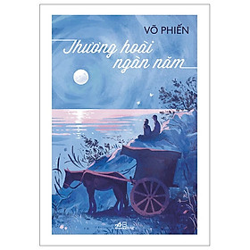 THƯƠNG HOÀI NGÀN NĂM – Võ Phiến – Nhã Nam – NXB Hội nhà văn