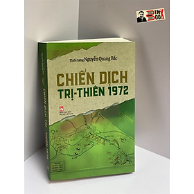 CHIẾN DỊCH TRỊ - THIÊN 1972 Nguyễn Quang Bắc NXB Phụ Nữ