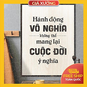 Tranh động lực trang trí văn phòng - Hành động vô nghĩa không thể mang lại cuộc đời ý nghĩa