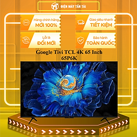 Google Tivi LED TCL 4K 65 inch 65P6K - Hàng Chính Hãng